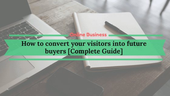 How to convert visitors into future buyers