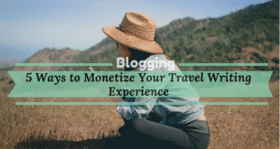 How to Monetize your travel writing experience