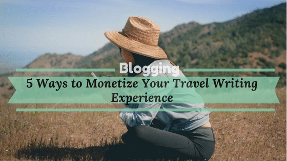 How to Monetize your travel writing experience