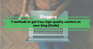 7 methods to get free, high quality content on your blog [Guide]