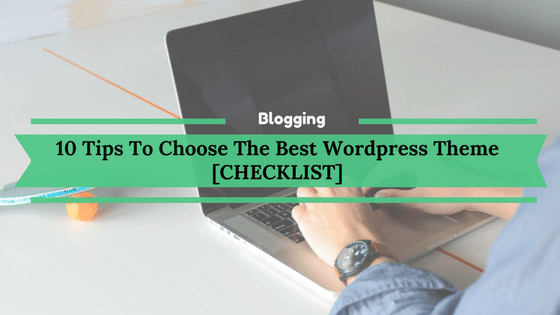 10 Tips To Choose The Best Wordpress Theme [CHECKLIST]