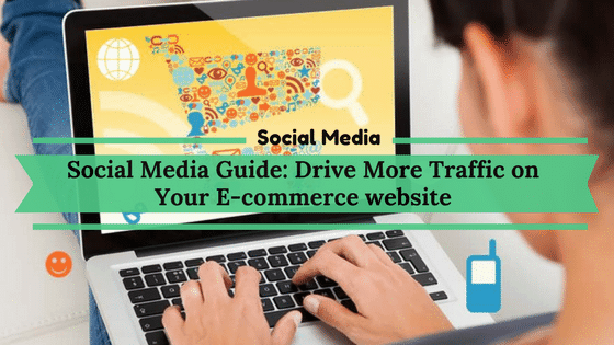 Social Media Guide: How to Drive More Traffic on your e-Commerce website