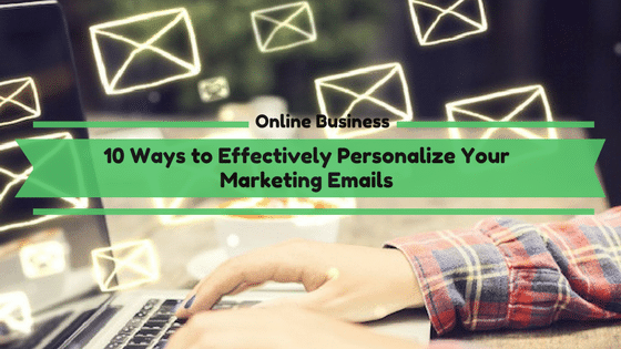 10 Ways to Effectively Personalize Your Marketing Emails
