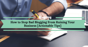 How to Stop Bad Blogging From Ruining Your Business