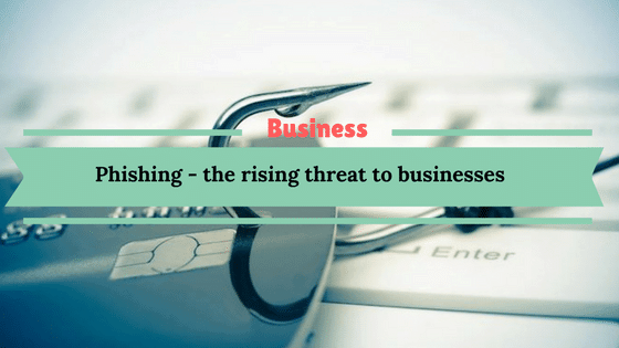 Phishing - the rising threat to businesses