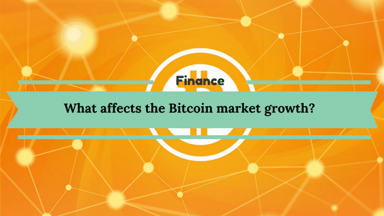 What affects the Bitcoin market growth?