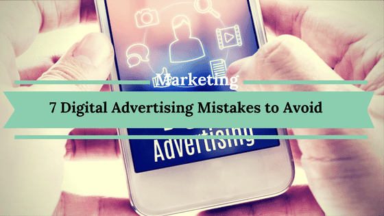 7 Digital Advertising Mistakes to Avoid