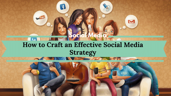 How to Craft an Effective Social Media Strategy
