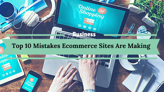 Top 10 Mistakes Ecommerce Websites Owners Are Making