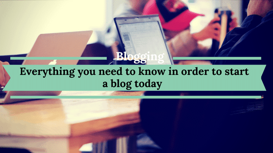 Everything you need to know in order to start a blog today