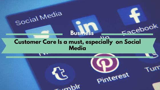 Customer Care Is a must, especially on Social Media