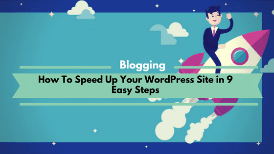 How To Speed Up Your best managed WordPress hosting Site in 9 Easy Steps