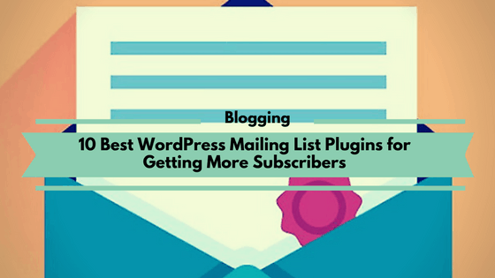 10 Best WordPress Mailing List Plugins for Getting More Subscribers