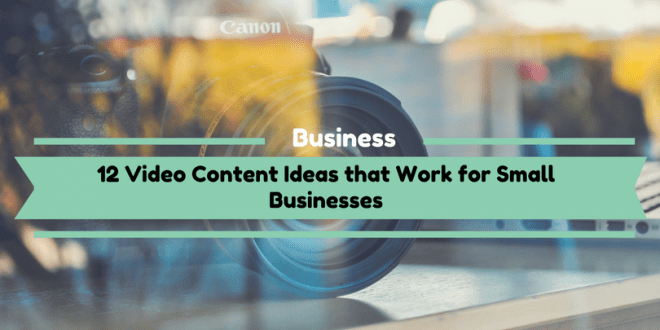 Video Content Ideas that Work for Small Businesses