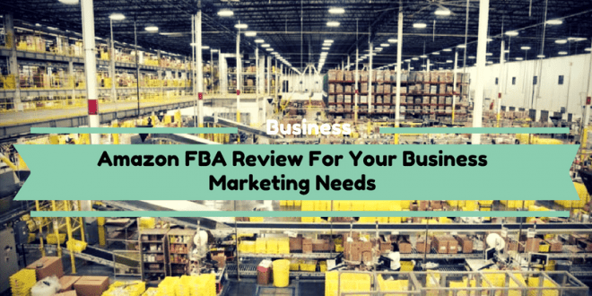 Amazon FBA Review For Your Business Marketing Needs
