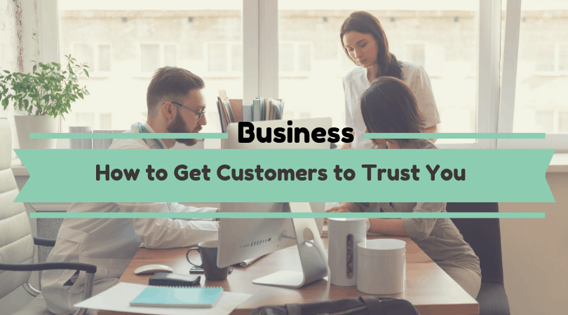 How to Get Customers to Trust You