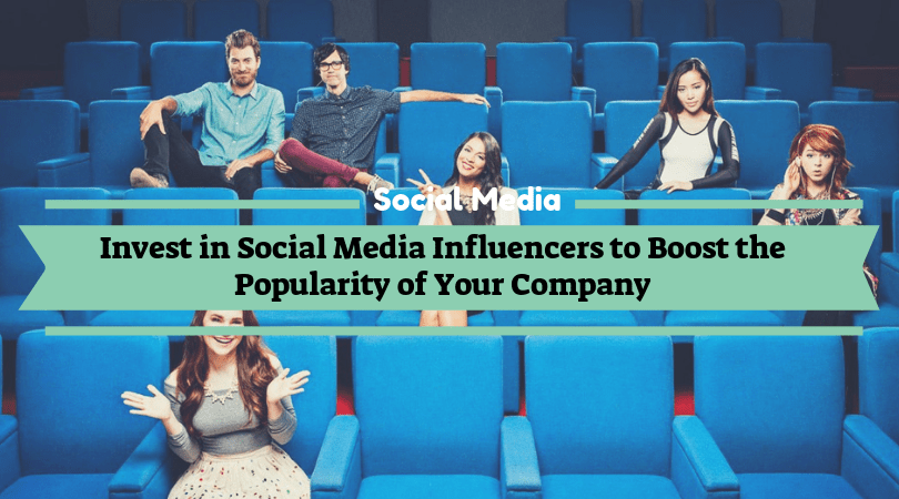 Invest in Social Media Influencers to Boost the Popularity of Your Company