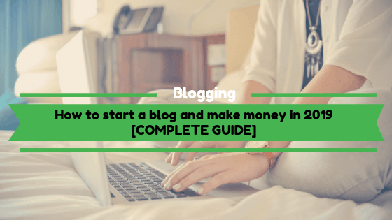 How To Start A Blog And Make Money in 2019
