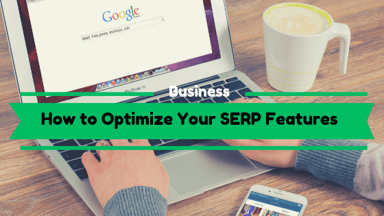 How to Optimize Your SERP Features