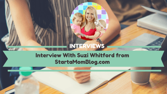 Interview With Suzi Whitford from StartaMomBlog.com