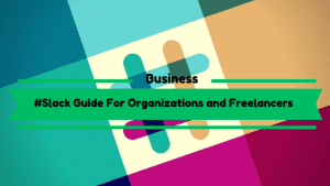 Slack Guide For Organizations and Freelancers