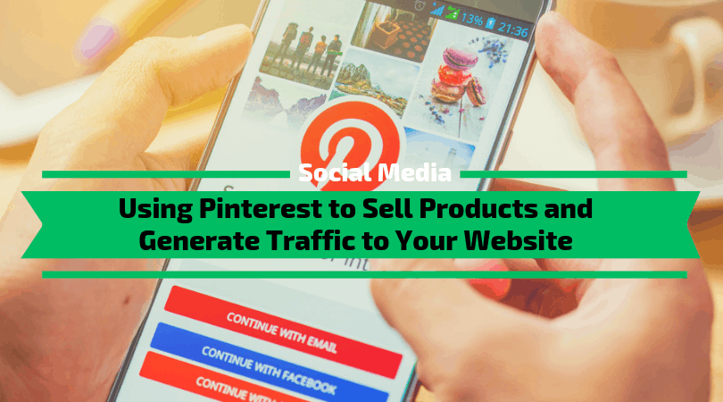 Using Pinterest to Sell Products and Generate Traffic to Your Website