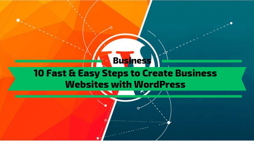 10 Fast & Easy Steps to Create Business Website with WordPress