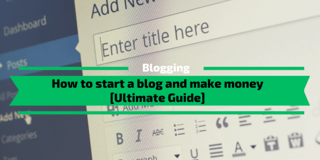 How a start a blog [Ultimate Guide]