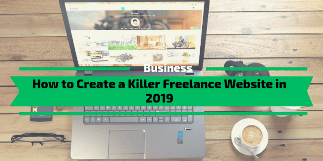How to Create a Killer Freelance Website in 2019