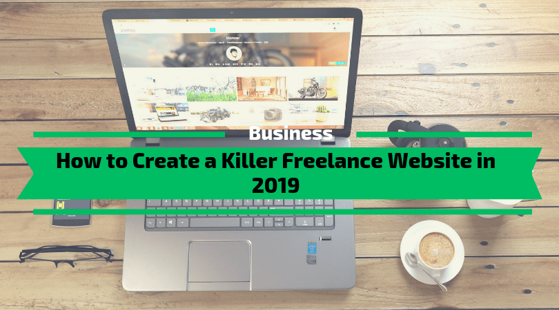 How to Create a Killer Freelance Website in 2019