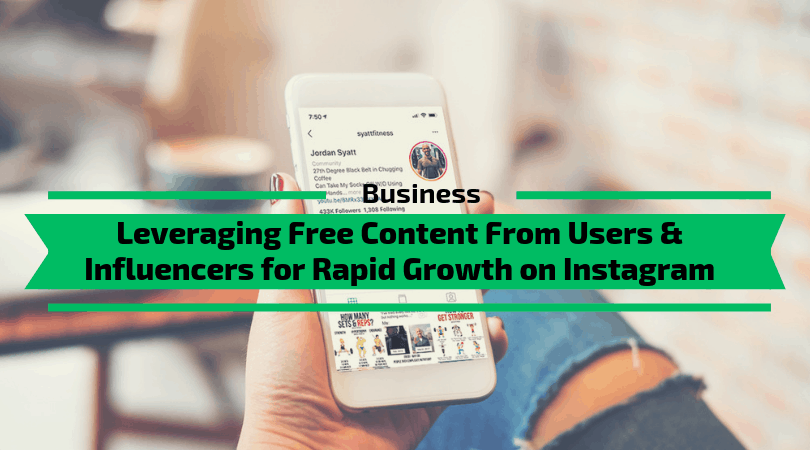 Leveraging Free Content From Users & Influencers for Rapid Growth on Instagram