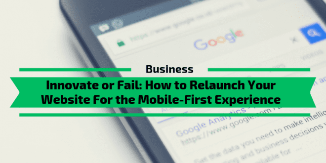 Relaunch Your Website For the Mobile-First Experience