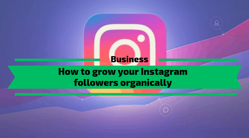 How to grow your Instagram followers organically