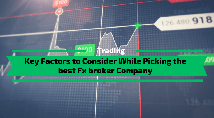 Key Factors to Consider While Picking the best Fx broker Company