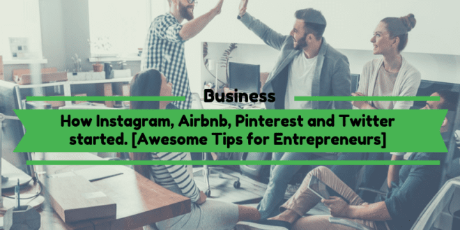 How Instagram, Airbnb, Pinterest and Twitter started