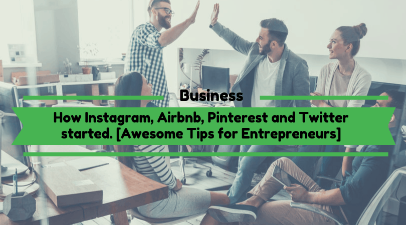 How Instagram, Airbnb, Pinterest and Twitter started