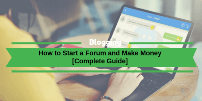 How to Start a Forum and Make Money [Complete Guide]