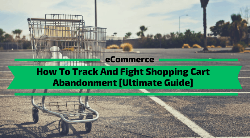 Comment suivre et combattre l&#39;abandon du panier d&#39;achat [Guide ultime]