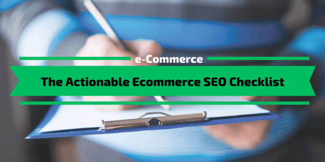 The Actionable Ecommerce SEO Checklist
