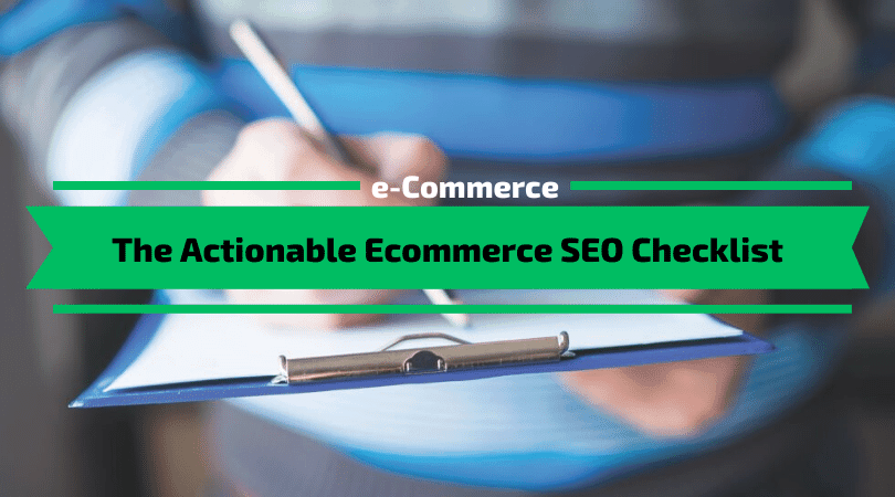 The Actionable Ecommerce SEO Checklist