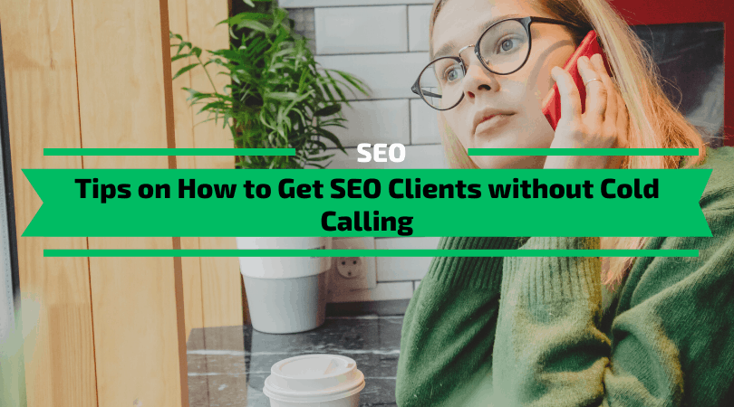 Tips on How to Get SEO Clients without Cold Calling