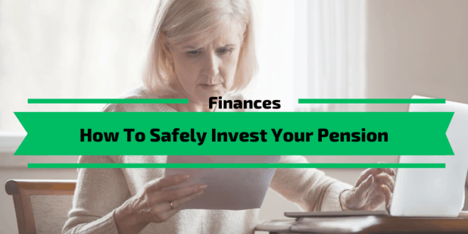 How To Safely Invest Your Pension