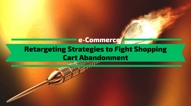 Retargeting Strategies to Fight Shopping Cart Abandonment