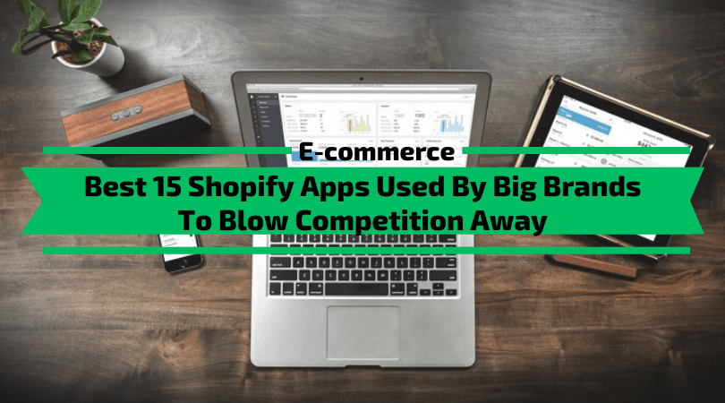 Shopify Apps Used By Big Brands To Blow Your Competition Away