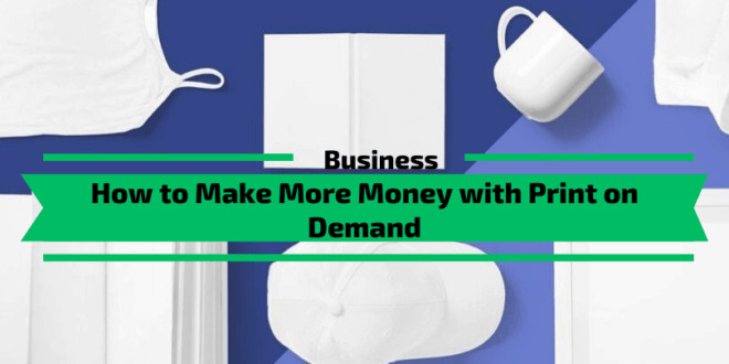 How to Make More Money with Print on Demand