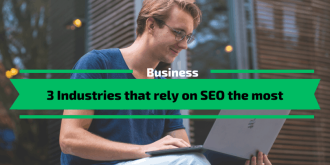 Industries that rely on SEO the most