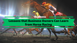 Lessons that Business Owners Can Learn from Horse Racing