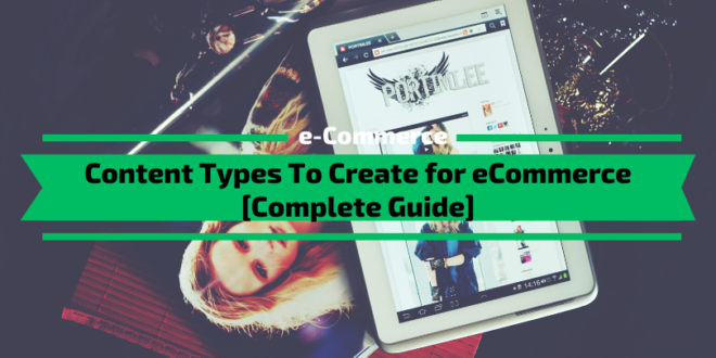 Content Types To Create for eCommerce [Complete Guide]