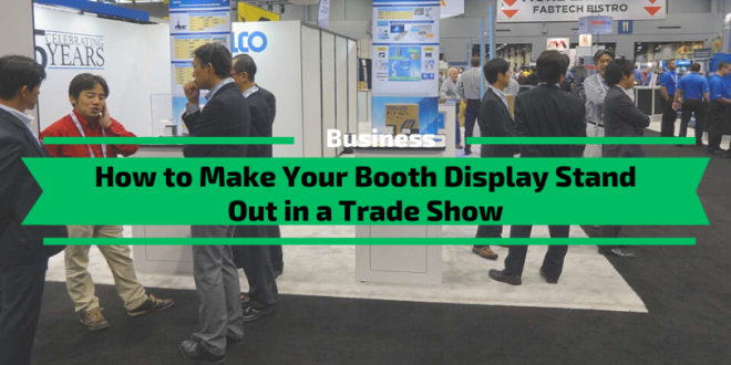 How to Make Your Booth Display Stand Out in a Trade Show