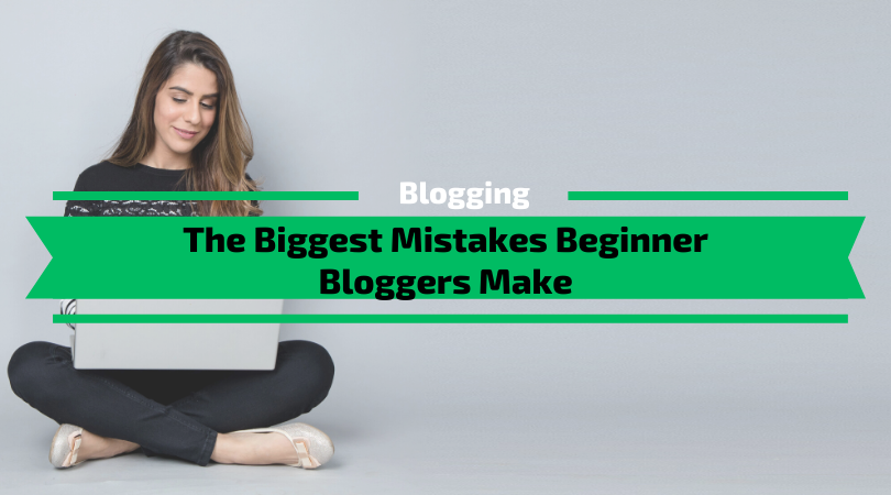 The Biggest Mistakes Beginner Bloggers Make